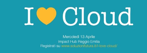 SOLUZIONI FUTURA PRESENTA IL CLOUD E I VANTAGGI PER LE IMPRESE: IL 13 APRILE A IMPACT HUB